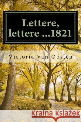 Lettere, lettere ...1821 Van Oosten, Victoria 9781499379181 Createspace