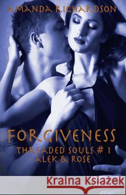 Forgiveness: Alek & Rose Amanda Richardson 9781499379259 Createspace