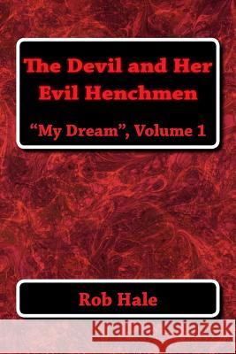 The Devil and Her Evil Henchmen: My Dream, volume 1 Hale, Rob 9781499380002 Createspace