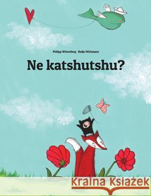 Ne Katshutshu?: Children's Picture Book (Luba-Katanga/Luba-Shaba/Kiluba Edition) Philipp Winterberg Nadja Wichmann 9781499380255 Createspace