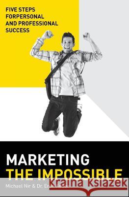 Marketing the impossible: Personal and Professional Five-Step Success Model Ketter, Eran 9781499380682