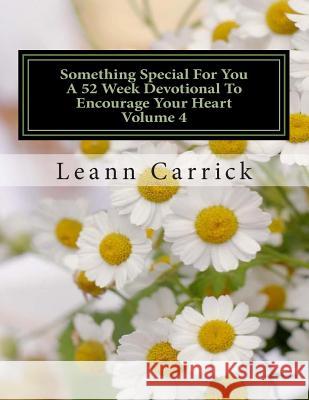 Something Special For You A 52 Week Devotional To Encourage Your Heart Volume 4 Carrick, Leann 9781499380750 Createspace