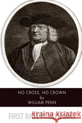 No Cross, No Crown William Penn 9781499381917