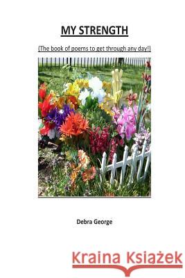 My Strength: (The book of poems to get through any day!) George, Debra 9781499382327