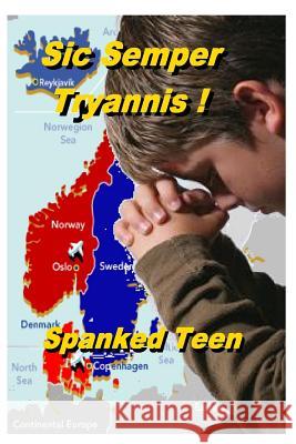 Sic Semper Tyrannis !, Volume 1 Spanked Teen 9781499383577 Createspace