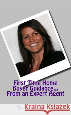 First Time Home Buyer Guidance...From an Expert Agent Martin, Gena 9781499384864 Createspace