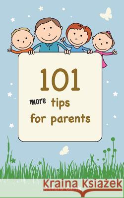 101 More Tips for Parents Richard Curtis 9781499386479