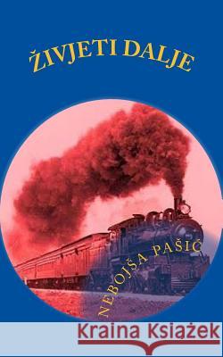 Zivjeti Dalje Nebojsa Pasic 9781499387070 Createspace