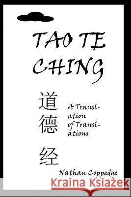 The Tao Te Ching: A Translation of Translations Nathan Coppedge 9781499388374 Createspace Independent Publishing Platform