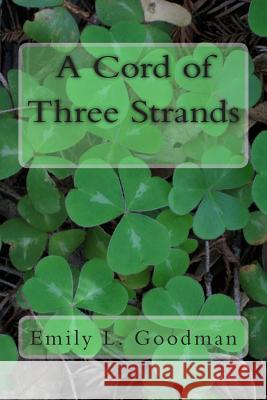 A Cord of Three Strands Emily L. Goodman 9781499388541