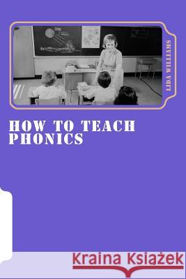 How to Teach Phonics Lida M. Williams 9781499388671 Createspace