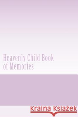 Heavenly Child Book of Memories Hazel Flint 9781499389371 Createspace