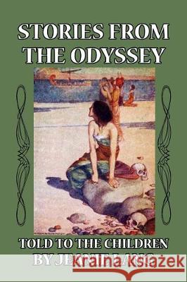 Stories from the Odyssey: Told to the Children Jeanie Lang, W Heath Robinson 9781499389500