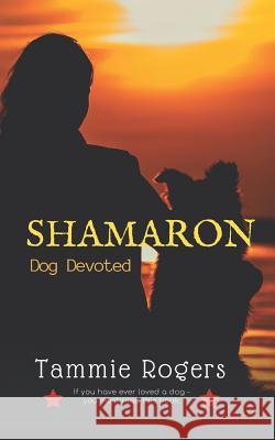 Shamaron: Dog Devoted Tammie Rogers 9781499390148 Createspace Independent Publishing Platform