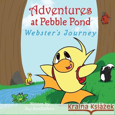 Adventures at Pebble Pond: Webster's Journey Joy Ann Daffern Whitney Hobley 9781499390728 Createspace