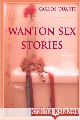 Wanton Sex Stories Vol.1 MR Carlos Duarte 9781499390902