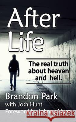 After Life: The Real Truth About Heaven and Hell Hunt, Josh 9781499391121 Createspace