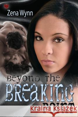 Beyond the Breaking Point Zena Wynn Shirley Burnett 9781499391305 Createspace