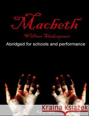 Macbeth: Abridged for Schools and Performance William Shakespeare Kj O'Hara 9781499391381 Createspace