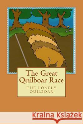 The Great Quilboar Race: The Lonely Quilboar: The Great Quilboar Race Samantha M. Griggs Elisa M. Mitchell 9781499391831