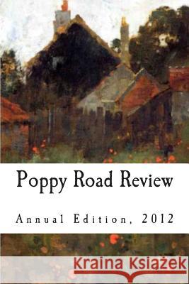 Poppy Road Review, Annual Edition 2012 Sandy Benitez Poppy Road Review 9781499392722 Createspace Independent Publishing Platform