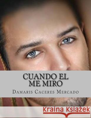 Cuando El Me Miro Mrs Damaris Caceres Mercado 9781499392876 Createspace Independent Publishing Platform