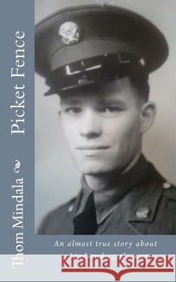 Picket Fence: An almost true story about a kind and gentle man Mindala, Thom 9781499393125