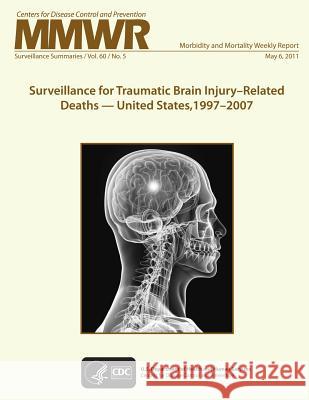 Surveillance for Traumatic Brain Injury?Related Deaths ? United States, 1997?2007 National Center for Injury Prevention an 9781499393552