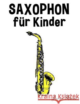 Saxophon Für Kinder: Weihnachtslieder, Klassische Musik, Kinderlieder, Traditionelle Lieder Und Volkslieder! Marco, Javier 9781499393682 Createspace