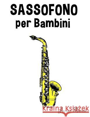 Sassofono Per Bambini: Canti Di Natale, Musica Classica, Filastrocche, Canti Tradizionali E Popolari! Javier Marco 9781499393699 Createspace