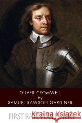 Oliver Cromwell Samuel Rawson Gardiner 9781499394504