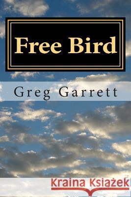 Free Bird Greg Garrett 9781499394658