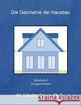 Die Geometrie der Hausbau Schottenbauer, M. 9781499394986 Createspace