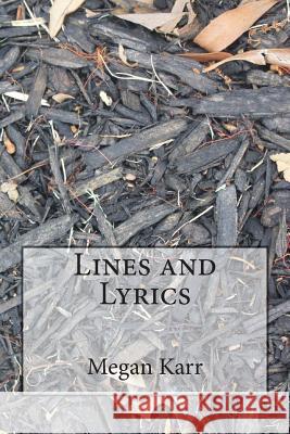 Lines and Lyrics Megan Karr 9781499395273 Createspace