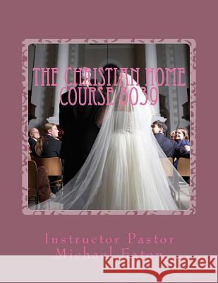 The Christian Home: What is a Christian Home? Kimberly Eaton Bible Broadcast Radio 9781499395631 Createspace Independent Publishing Platform