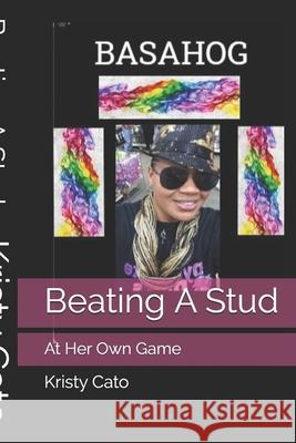 Beating A Stud: At Her Own Game Cato, Kristy 9781499395839 Createspace