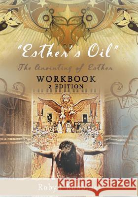 Esther's Oil: The Anointing of Esther: Workbook 2 Robyn Robbins 9781499395938 Createspace