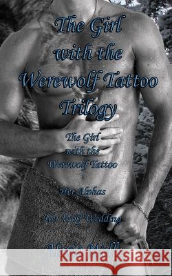 The Girl with the Werewolf Tattoo Trilogy Alexia Wells 9781499396218