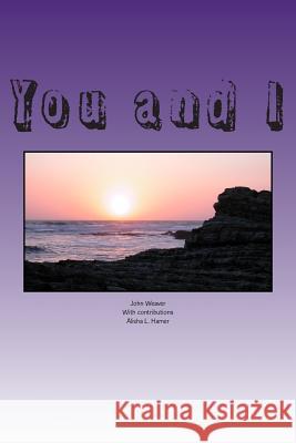 You and I John E. Weaver Alisha Lyn Hamer 9781499396225 Createspace