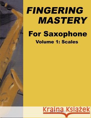 Fingering Mastery For Saxophone: Volume 1: Scales Brent, Jeff 9781499396454