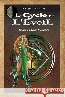 Le Cycle de l'Eveil, Livre 2: Jour Funèbre Gobillot, Frederic 9781499397550