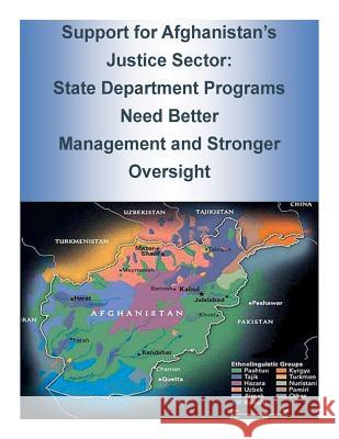 Support for Afghanistan's Justice Sector: State Department Programs Need Better Management and Stronger Oversight U. S. State Department 9781499397697 Createspace