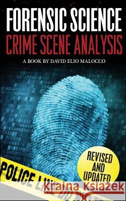Forensic Science: Crime Scene Analysis MR David Elio Malocco 9781499398762 Createspace