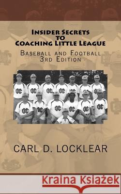 Insider Secrets to Coaching Little League: Baseball and Football Carl Locklear 9781499399240 Createspace