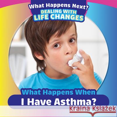 What Happens When I Have Asthma? Emiliya King 9781499452525 PowerKids Press