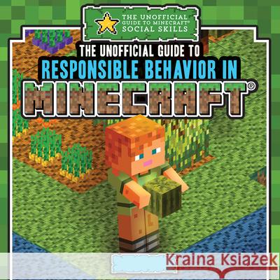 The Unofficial Guide to Responsible Behavior in Minecraft(r) Jill Keppeler 9781499452976 PowerKids Press