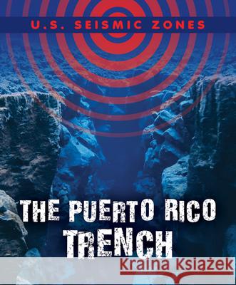 The Puerto Rico Trench Danielle Haynes 9781499453393 PowerKids Press