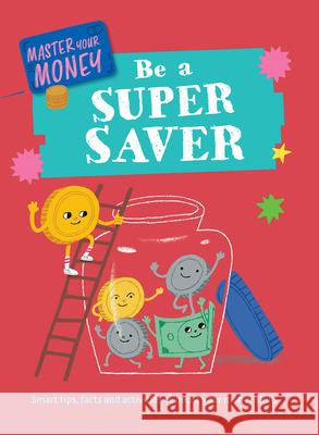Be a Super Saver Claudia Martin Yekyung Kwon 9781499453881 PowerKids Press