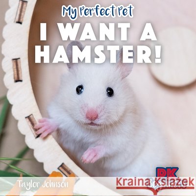 I Want a Hamster! Taylor Johnson 9781499459821 PowerKids Press