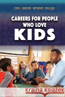 Careers for People Who Love Kids Morgan Williams 9781499468809 Rosen Publishing Group